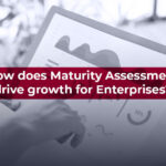 How does Maturity Assessment drive growth for Enterprises?